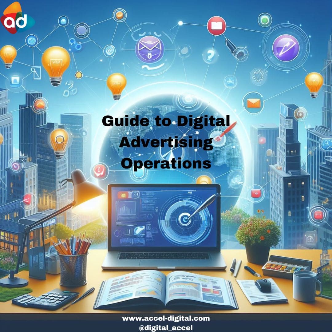 Complete Guide to Digital Advertising Operations Accel Digital